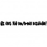 Az élet 160 nál kezdődik autó matrica